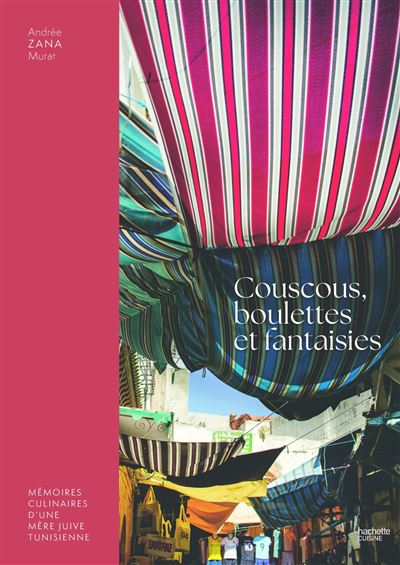 Couscous, boulettes et fantaisies Mémoires culinaires d'une mère juive tunisienne - Andrée Zana-Murat - Hachette Pratique - relié - Beau livre - Hachette Pratique