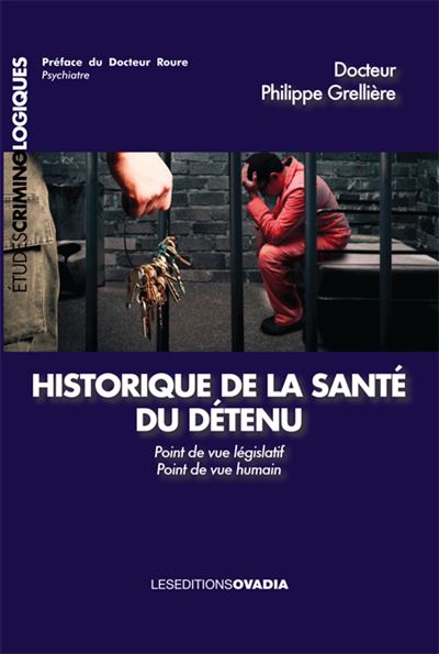 Historique de la santé du détenu. Point de vue législatif - Point de vue humain - Philippe Grelliere - broché