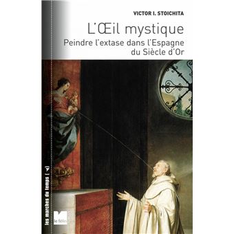 L'œil mystique - Peindre l'extase dans l’Espagne du siècle d - 1