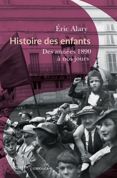 Histoire des enfants Des années 1890 à nos jours - Eric Alary - Passés Composés - broché - Essai