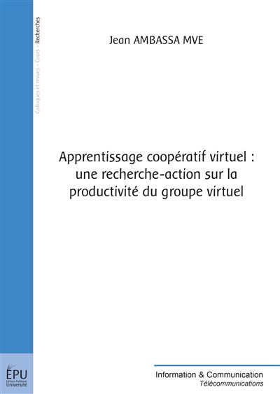 Apprentissage cooperatif virtuel : une recherche-action sur la productivite du groupe virtuel -  AMBASSA, JEAN - relié