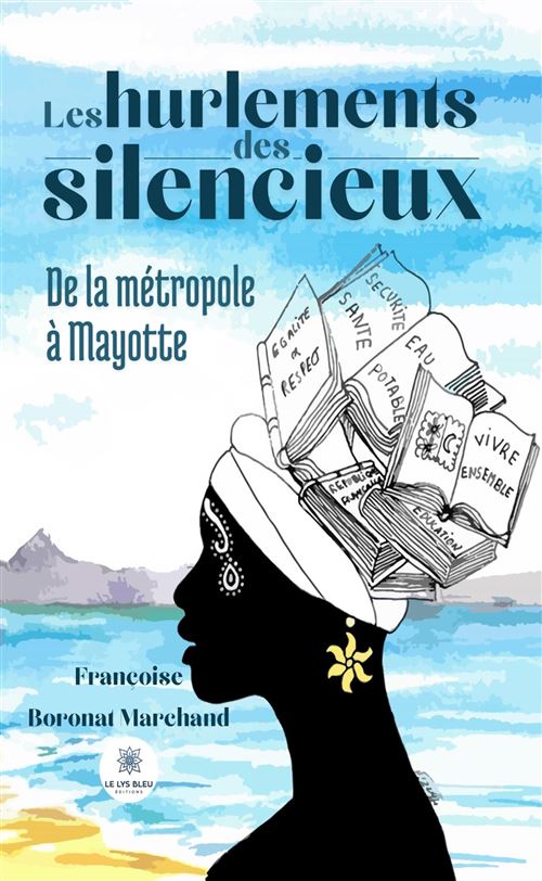 Les hurlements des silencieux - De la métropole à Mayotte - Francoise Boronat Marchand - broché