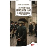 Les crimes du marquis de Sade - le crépuscule d'un libertin