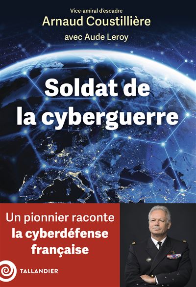 Soldat de la cyberguerre - Arnaud Coustillière, Aude Leroy (2024)