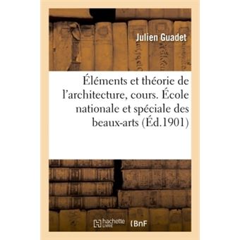 Éléments et théorie de l'architecture, cours. École nationale et spéciale des beaux-arts - 1