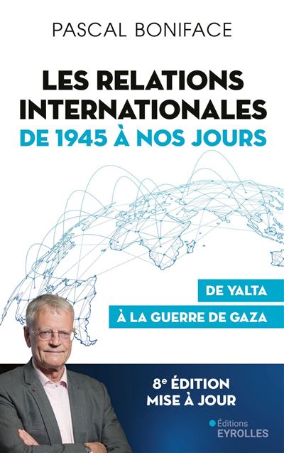 Les relations internationales de 1945 à nos jours : De Yalta à la guerre de Gaza (8e édition) - Pasc...