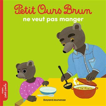 Petit Ours Brun - Petit Ours Brun ne veut pas manger - Dès 2 ans - 1
