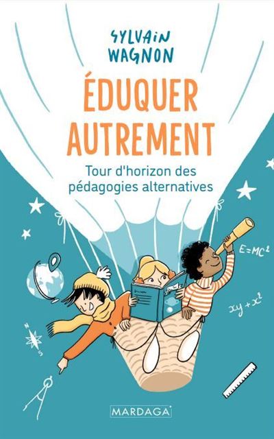 Éduquer autrement : Tour d'horizon des pédagogies alternatives - Sylvain Wagnon (2024)