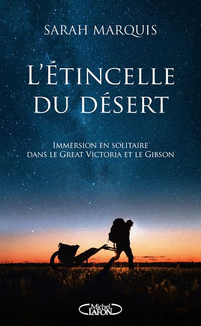L'étincelle du désert - Immersion en solitaire dans le Great Victoria et le Gibson - Sarah Marquis - Michel Lafon - broché - Récit