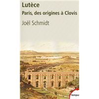 Lutèce Paris, des origines à Clovis
