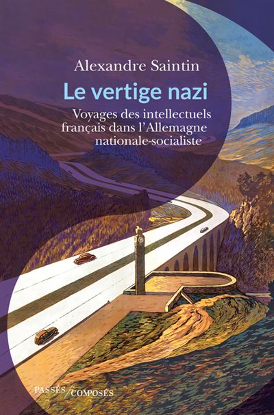 Le Vertige nazi Voyages des intellectuels français en terres brunes - Alexandre Saintin - Passés Composés - broché - Essai