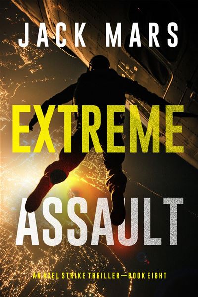 Extreme Assault (An Axel Strike Action Thriller—Book 8)