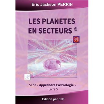 Astrologie livre 5 : Les planètes en secteurs - 1