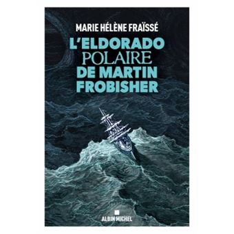 L'Eldorado polaire de Martin Frobisher - 1