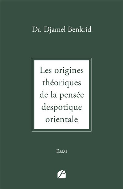 Les origines théoriques de la pensée despotique orientale - Djamel Benkrid - Du Pantheon Eds - broché - Essai