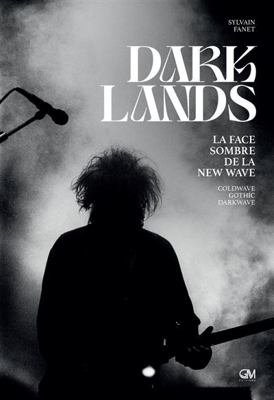 Darklands - La face sombre de la new wave: coldwave, gothic, - Sylvain Fanet - Gm - broché - Essai - Gm