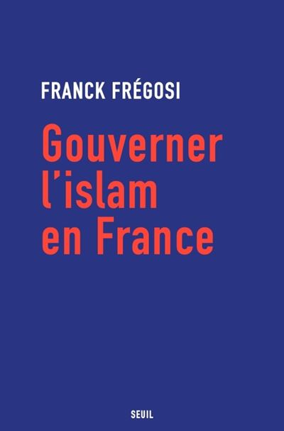 Gouverner l'islam en France - Franck Frégosi (2025)