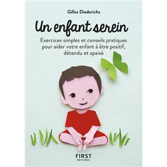 Petit Livre de - Un enfant serein, 2e éd - Exercices simples et conseils pratiques pour aider votre enfant à être positif, détendu e - 1