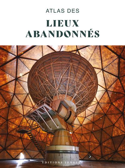 Atlas des lieux abandonnés - Collectif - Jonglez - broché - Beau livre