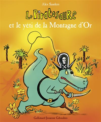 Le Piratosaure et le yéti de la Montagne d'Or - Alex Sanders - Gallimard jeunesse - cartonné - Album jeunesse dès 3 ans