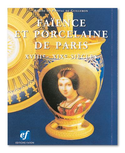 Faïence et porcelaine de Paris -  Plinval de guillebon regine - (donnée non spécifiée)