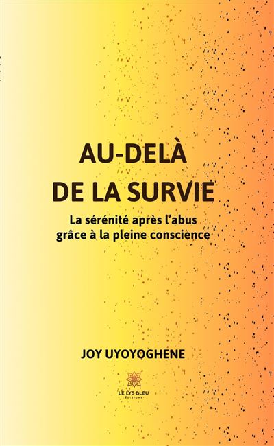 Au-delà de la survie : La sérénité après l’abus grâce à la pleine conscience - Joy Uyoyoghene - broché