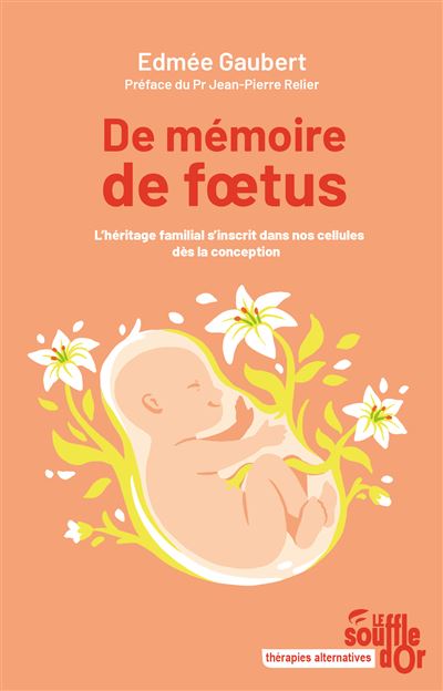 De mémoire de fœtus L'héritage familial s'inscrit dans nos cellules dès la conception - Edmée Gaubert - Souffle D'or Eds - broché - Etude