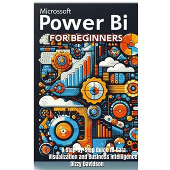 Microsoft Power BI for Beginners: A Step-by-Step Guide to Data ...
