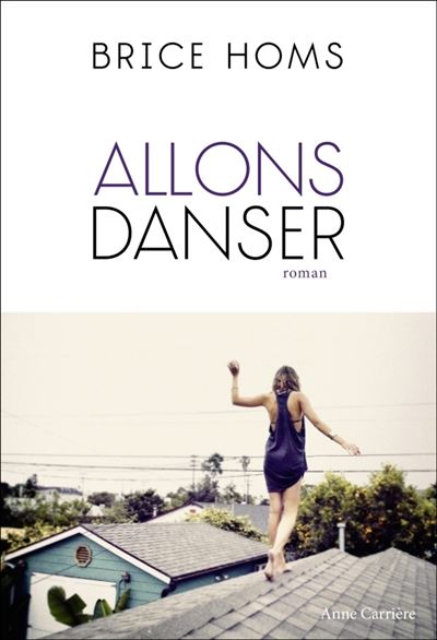 Allons danser - Brice Homs - Anne Carriere Eds - broché - Roman - Anne Carriere Eds