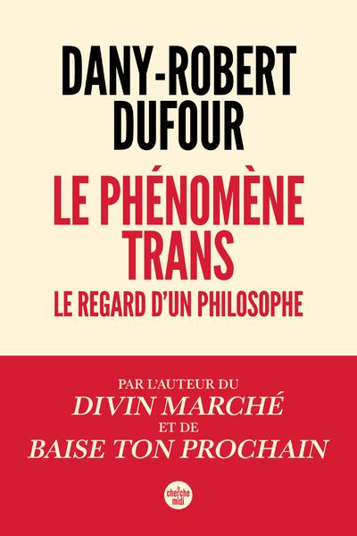 Le phénomène trans - Le regard d'un philosophe - Dany-Robert Dufour - Le Cherche-Midi - broché - Essai