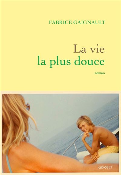 La vie la plus douce - Fabrice Gaignault - Grasset - broché - Roman - Grasset
