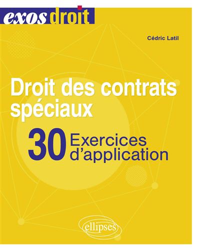 Droit des contrats spéciaux : 30 exercices d'application - Cédric Latil (2024)