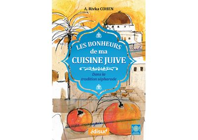 Les bonheurs de ma cuisine juive - dans la tradition sephara