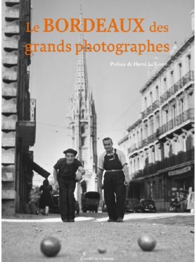 Le Bordeaux des grands photographes - Hervé Le Corre - broché