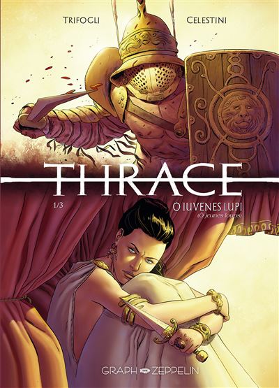 Thrace (1) Jeunes loups O IUVENES LUPI (Ô Jeunes Loups) - Francesco Trifogli - Graph Zeppelin Eds - cartonné - Bande dessinée