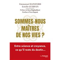 Sommes-nous maîtres de nos vies ? - Entre science et croyance, ce qu'il reste du destin...