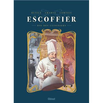 L’incroyable destin du roi des cuisiniers Auguste Escoffier