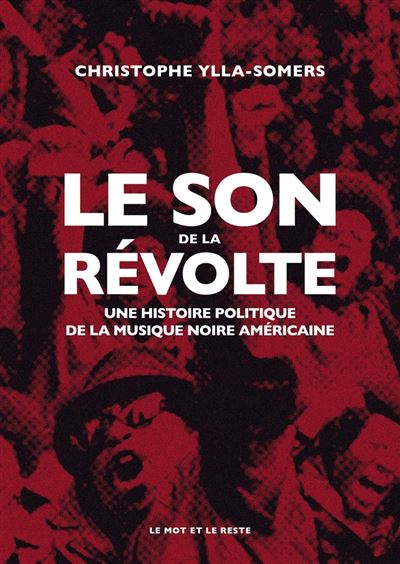 Le Son de la révolte - Une histoire politique de la musique - Christophe Ylla-Somers - Le Mot Et Le Reste - broché - Essai