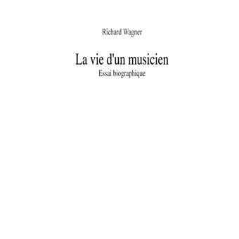 La vie d'un musicien : Essai biographique