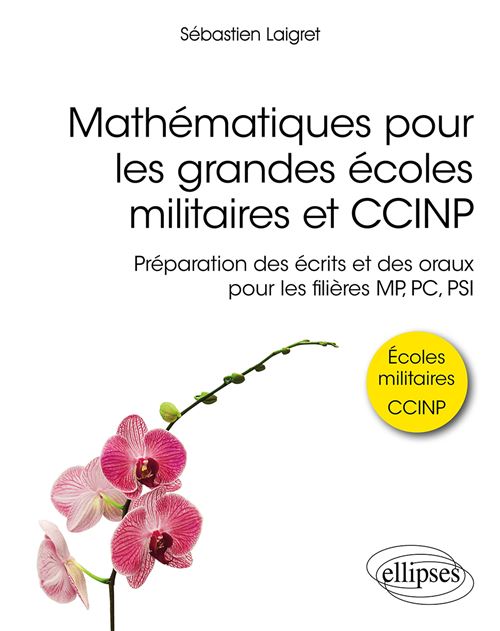 Mathématiques pour les grandes écoles militaires et CCINP - Préparation des écrits et des oraux pour les filières MP, PC, PSI - Sébastien Laigret - Ellipses - broché - Scolaire / Universitaire