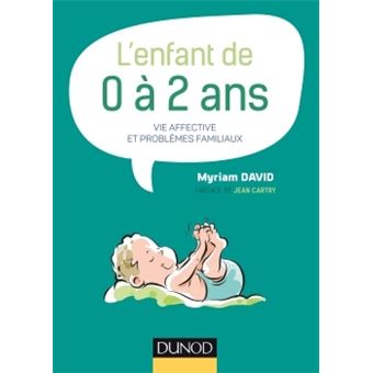 L'enfant de 0 à 2 ans - 7e éd. -Vie affective et problèmes familiaux - 1