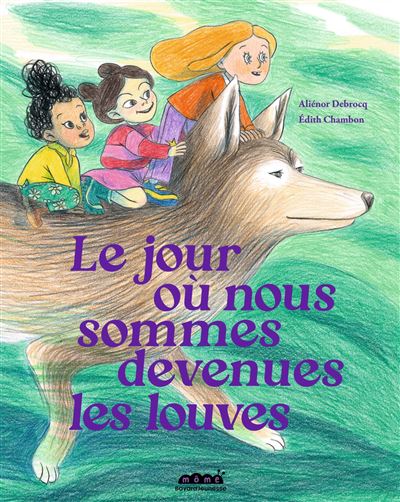 Couverture de l’album Le jour où nous sommes devenues les louves, Aliénor Debrocq, Bayard Jeunesse