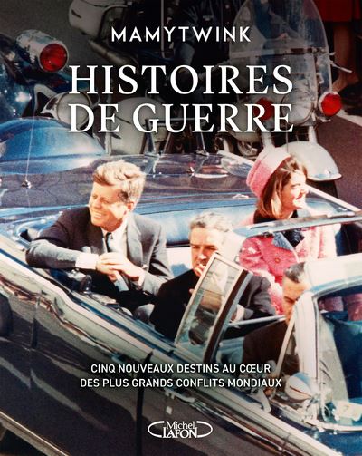 Histoires de guerre - Cinq nouveaux destins au coeur des plus grands conflits mondiaux - Mamytwink - Michel Lafon - broché - Essai