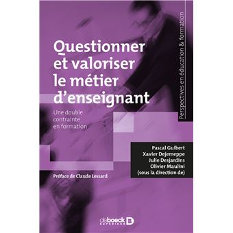 Lessard Pascal Questionner et valoriser le métier d'enseignant Une double contrainte ...
