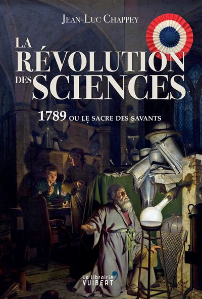 La Révolution des sciences : 1789 ou le sacre des savants - Jean-Luc Chappey (2020)