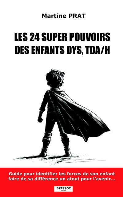 Les 24 supers pouvoirs des enfants DYS, TDA/H - Martine Prat (2025)