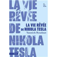 La vie rêvée de Nikola Tesla
