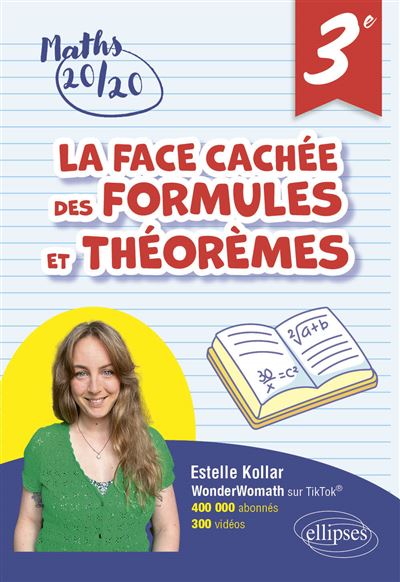 La face cachée des formules et théorèmes 3e: Pour avoir 20/20 en Mathématiques - Estelle Kollar (2024) La face cachée des formules et théorèmes 3e: Pour avoir 20/20 en Mathématiques - Estelle Kollar (2024)
