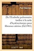 De l'Embolie pulmonaire tardive à la suite d'hystérectomies pour fibromes utérins