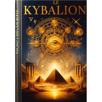 Le Kybalion : Étude sur la philosophie hermétique de l'ancienne Égypte et de l'ancienne Grèce